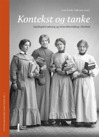 Kontekst og tanke - samlingsforvaltning og historieformidling i Vestfold