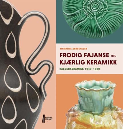 Frodig fajanse og kjærlig keramikk - Haldenkeramikk fra 1940-1980