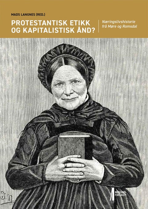 Protestantisk etikk og kapitalistisk ånd? - næringslivshistorie frå Møre og Romsdal