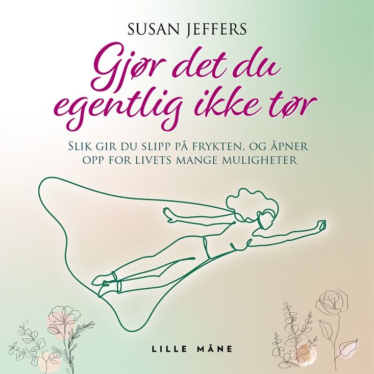 Gjør det du egentlig ikke tør! - fra handlingslammelse til handlekraft, glede og energi