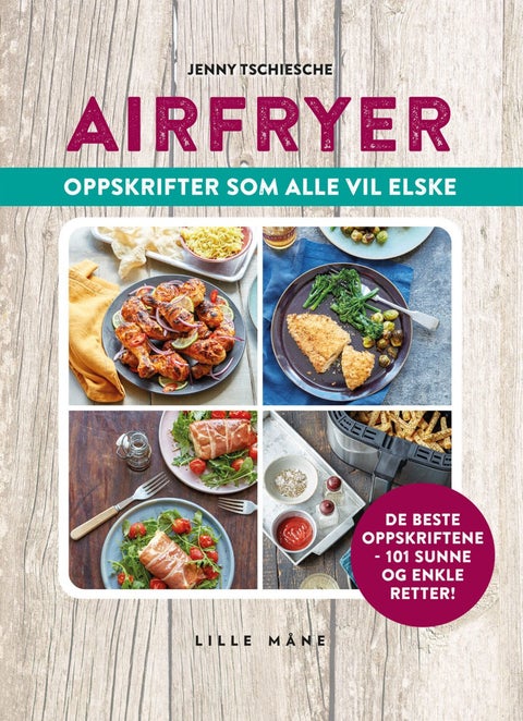 Airfryer for alle - lette og sunne oppskrifter for hele familien