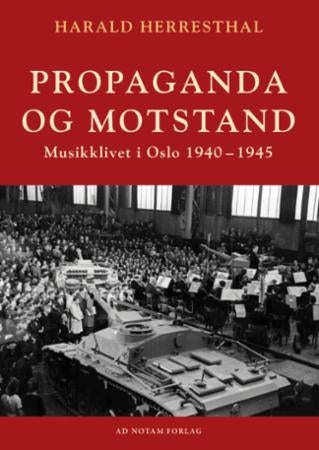 Propaganda og motstand - musikklivet i Oslo 1940-1945