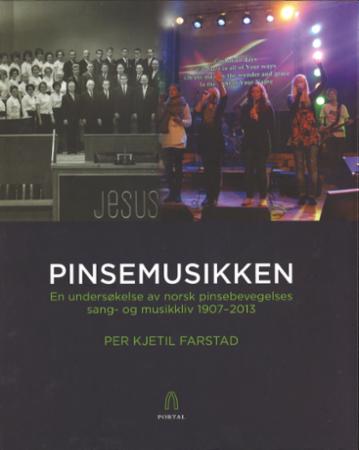 Pinsemusikken - en undersøkelse av norsk pinsebevegelses sang- og musikkliv 1907-2013