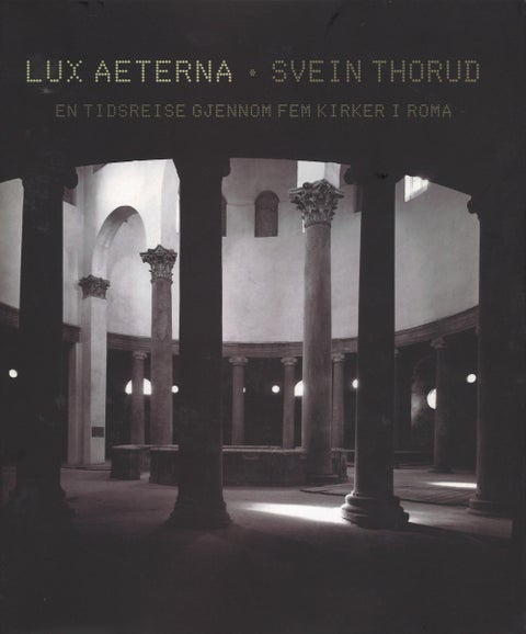 Lux aeterna - en tidsreise gjennom fem kirker i Roma