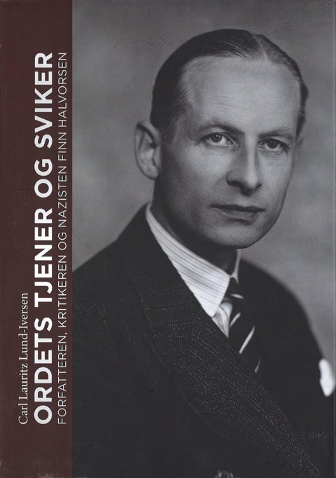 Ordets tjener og sviker - forfatteren, kritikeren og nazisten Finn Halvorsen