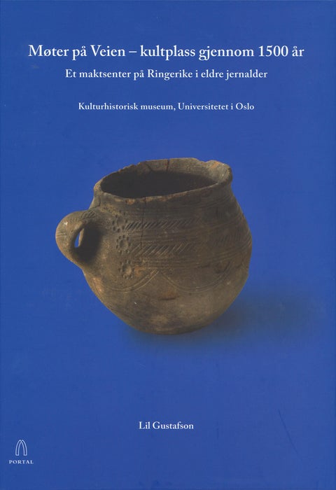 Møter på Veien - kultplass gjennom 1500 år : et maktsenter på Ringerike i eldre jernalder