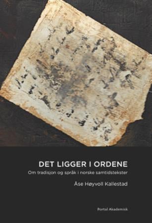 Det ligger i ordene - om tradisjon og språk i norske samtidstekster