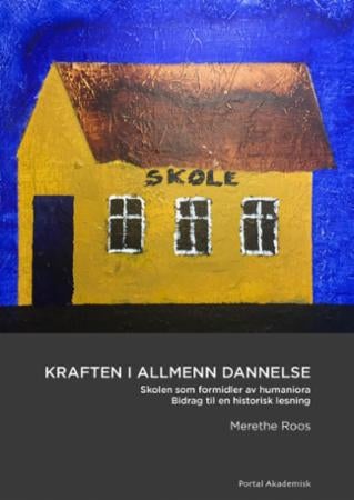 Kraften i allmenn dannelse - skolen som formidler av humaniora : bidrag til en historisk lesning