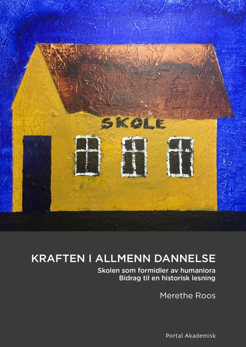 Kraften i allmenn dannelse - skolen som formidler av humaniora : bidrag til en historisk lesning