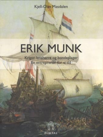 Erik Munk - kriger, lensherre og bondeplager : en entreprenør for si tid