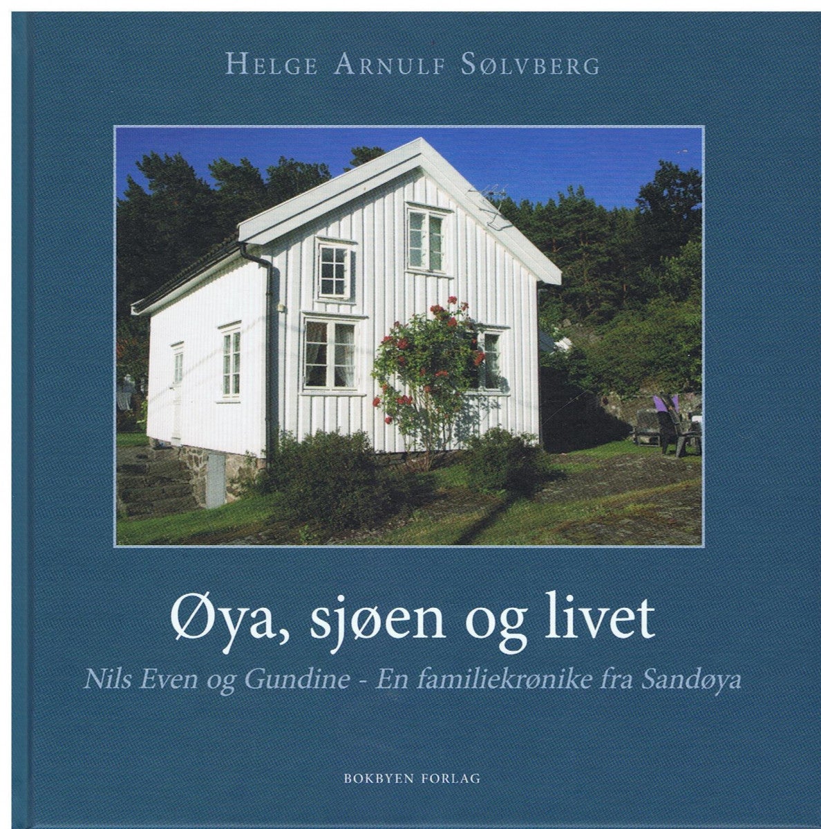 Øya, sjøen og livet - Nils Even og Gundine : en familiekrønike fra Sandøya