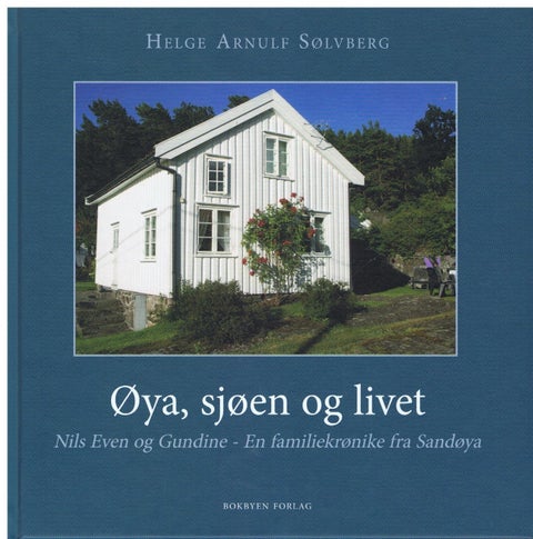 Øya, sjøen og livet - Nils Even og Gundine : en familiekrønike fra Sandøya