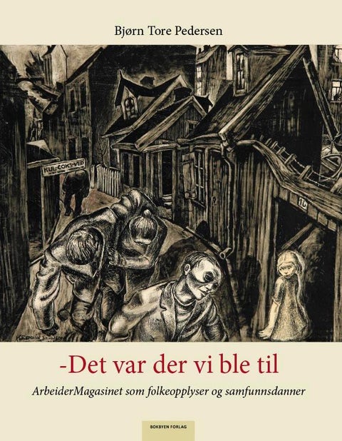 Det var der vi ble til - ArbeiderMagasinet som folkeopplyser og samfunnsdanner