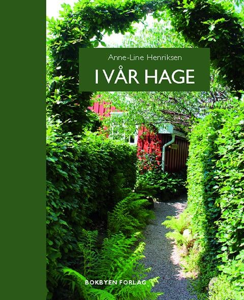 I vår hage - om rips, roser, reddiker og rause hagefolk