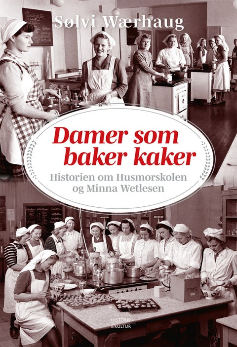 Damer som baker kaker - historien om Husmorskolen og Minna Wetlesen
