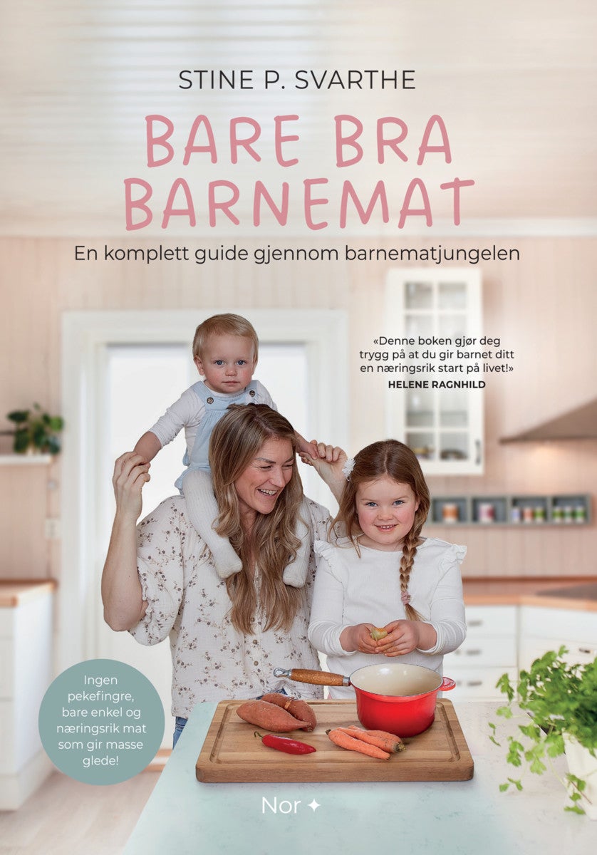 Bare bra barnemat - en komplett guide gjennom barnematjungelen : ingen pekefingre, bare enkel og næringsrik mat som gir masse glede!