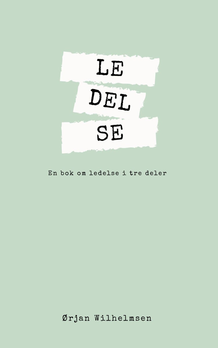 LE-DEL-SE - en bok om ledelse i tre deler