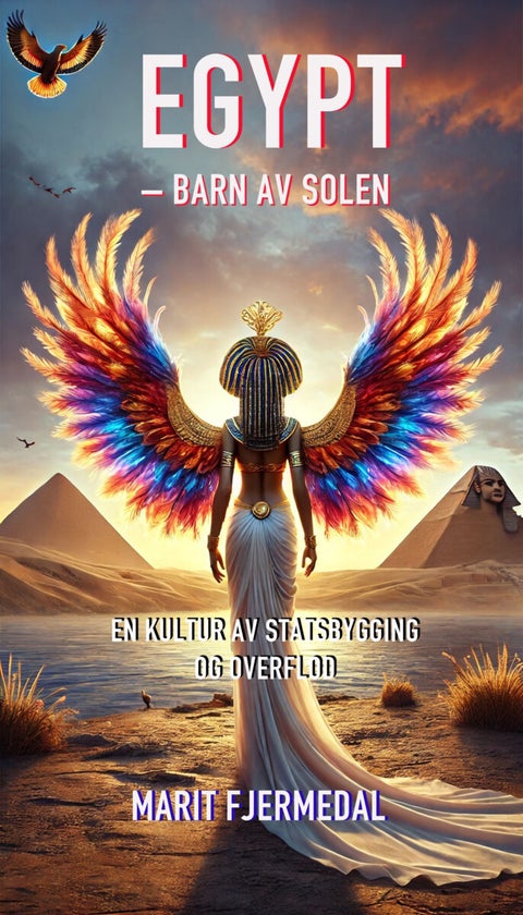 Egypt - barn av solen : en kultur av statsbygging og overfllod