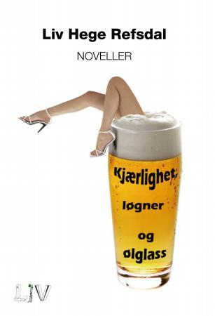 Kjærlighet, løgner og ølglass - noveller