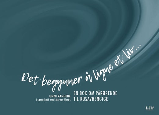 Det begynner å ligne et liv- - en bok om pårørende til rusavhengige