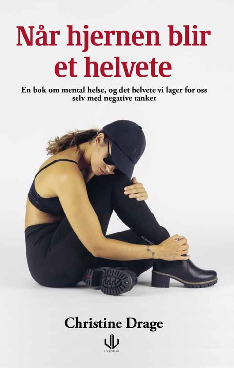 Når hjernen blir et helvete - en bok om mental helse og det helvetet vi lager for oss selv med negative tanker