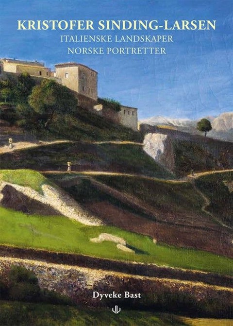 Kristofer Sinding-Larsen - italienske landskaper, norske portretter : fra Civita D'Antino til citadellet ved Stavern : bilder f