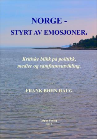 Norge - styrt av emosjoner - kritiske blikk på politikk, medier og samfunnsutvikling