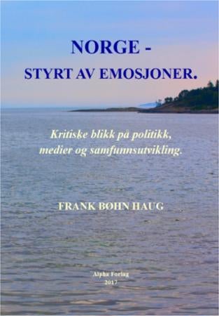 Norge - styrt av emosjoner - kritiske blikk på politikk, medier og samfunnsutvikling