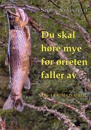 Du skal høre mye før ørreten faller av - en lek med ord