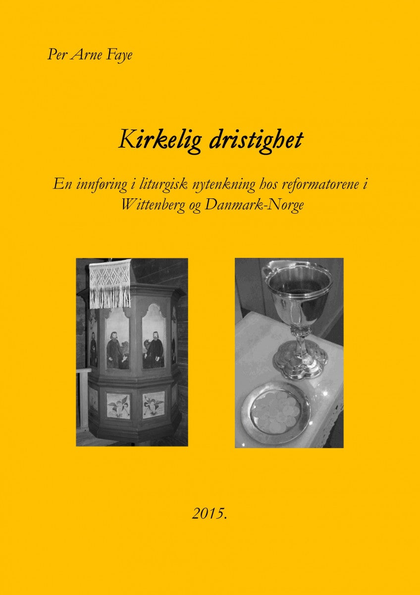 Kirkelig dristighet - en innføring i liturgisk nytenkning hos reformatorene i Wittenberg og Danmark-Norge