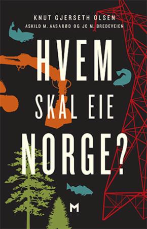 Bilde av Hvem Skal Eie Norge? Av Askild M. Aasarød, Jo M. Bredeveien, Knut Gjerseth Olsen
