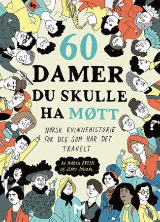 60 damer du skulle ha møtt - norsk kvinnehistorie for deg som har det travelt