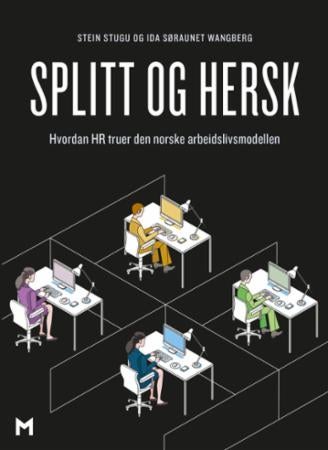 Splitt og hersk - hvordan HR truer den norske arbeidslivsmodellen
