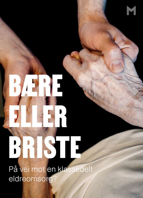 Bære eller briste - på vei mot en klassedelt eldreomsorg?