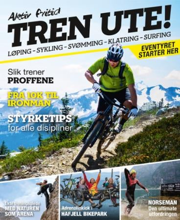 Tren ute! - aktiv fritid : løping, sykling, svømming, klatring, surfing
