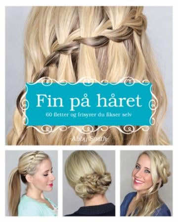 Fin på håret - 60 fletter og frisyrer du fikser selv