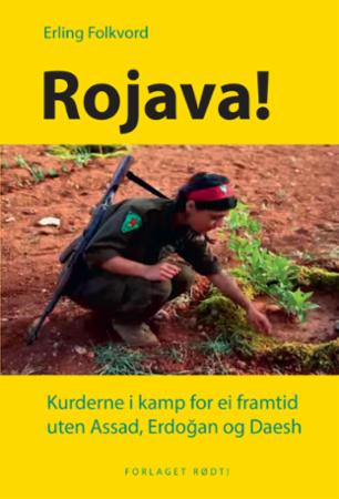 Rojava! - kurderne i kamp for ei framtid uten Assad, Erdogan og Daesh