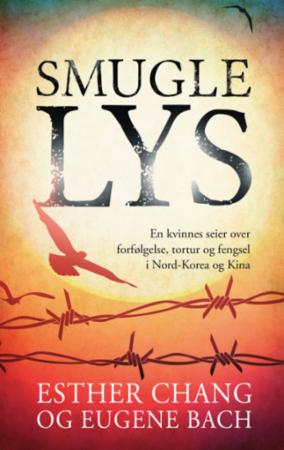 Smugle lys - en kvinnes seier over forfølgelse, tortur og fengsel i Nord-Korea og Kina