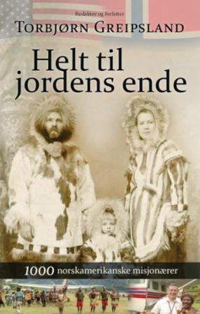 Helt til jordens ende - 1000 norskamerikanske misjonærer