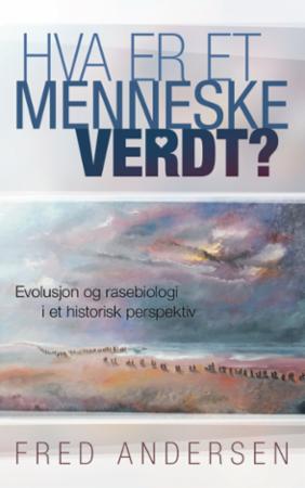 Hva er et menneske verdt? - evolusjon og rasebiologi i et historisk perspektiv