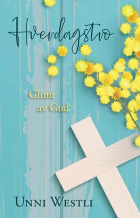Hverdagstro - glimt av Gud