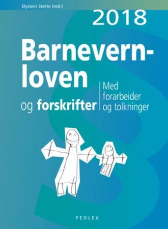 Barnevernloven og forskrifter - med forarbeider og tolkninger 2018 : Lov om barneverntjenester (barnevernloven) 17.07.1992 nr. 100
