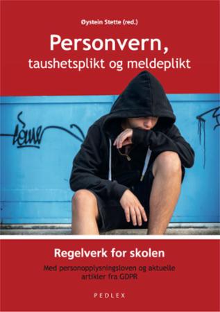 Personvern, taushetsplikt og meldeplikt - regelverk for skolen : med personopplysningsloven og aktuelle artikler fra GDPR