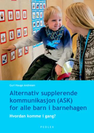 Alternativ supplerende kommunikasjon (ASK) for alle barn i barnehagen - hvordan komme i gang?