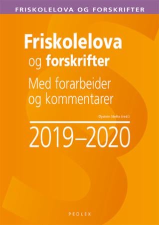 Friskolelova og forskrifter - med forarbeider og kommentarer 2019-2020