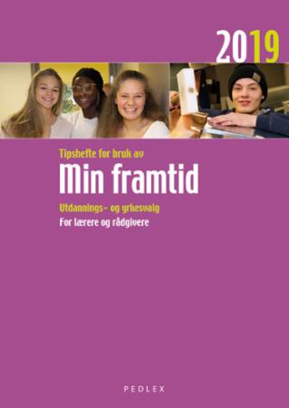 Tipshefte for bruk av Min framtid 2019 - utdannings- og yrkesvalg : for lærere og rådgivere