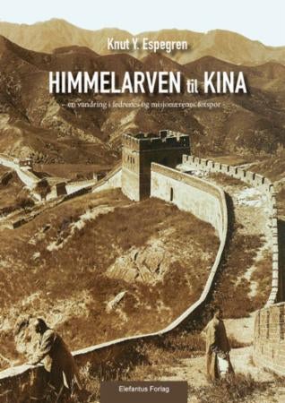 Himmelarven til Kina - Bok 1 (del 1-4) : en vandring i fedrenes og misjonærenes fotspor