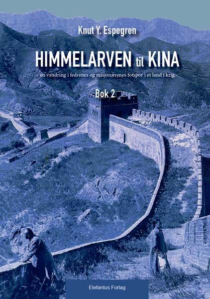 Himmelarven til Kina - Bok 2 (del 5-11) : en vandring i fedrenes og misjonærenes fotspor i et land i krig