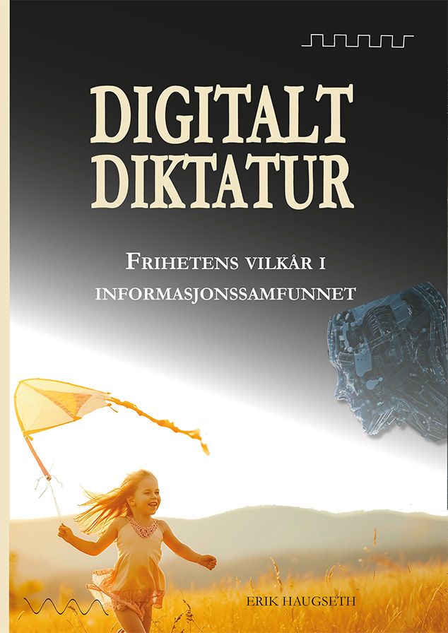 Digitalt diktatur - frihetens vilkår i informasjonssamfunnet