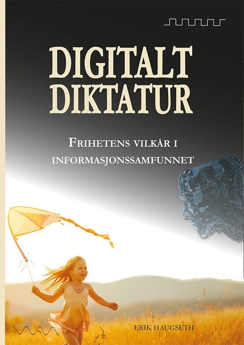 Digitalt diktatur - frihetens vilkår i informasjonssamfunnet